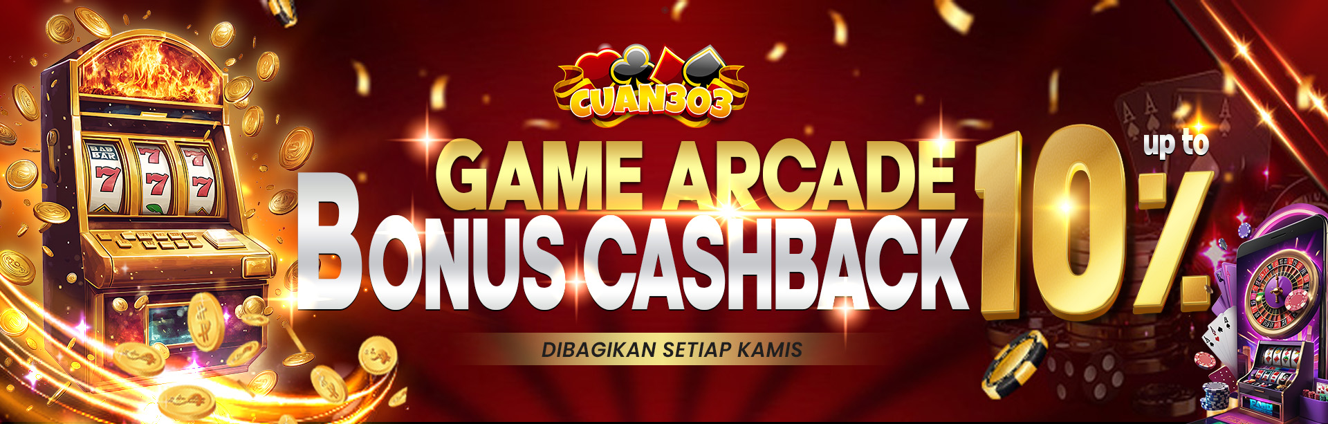 BONUS CASH BACK ARCADE UP TO 10%. DIBAGIKAN SETIAP HARI KAMIS. S&K BERLAKU.	