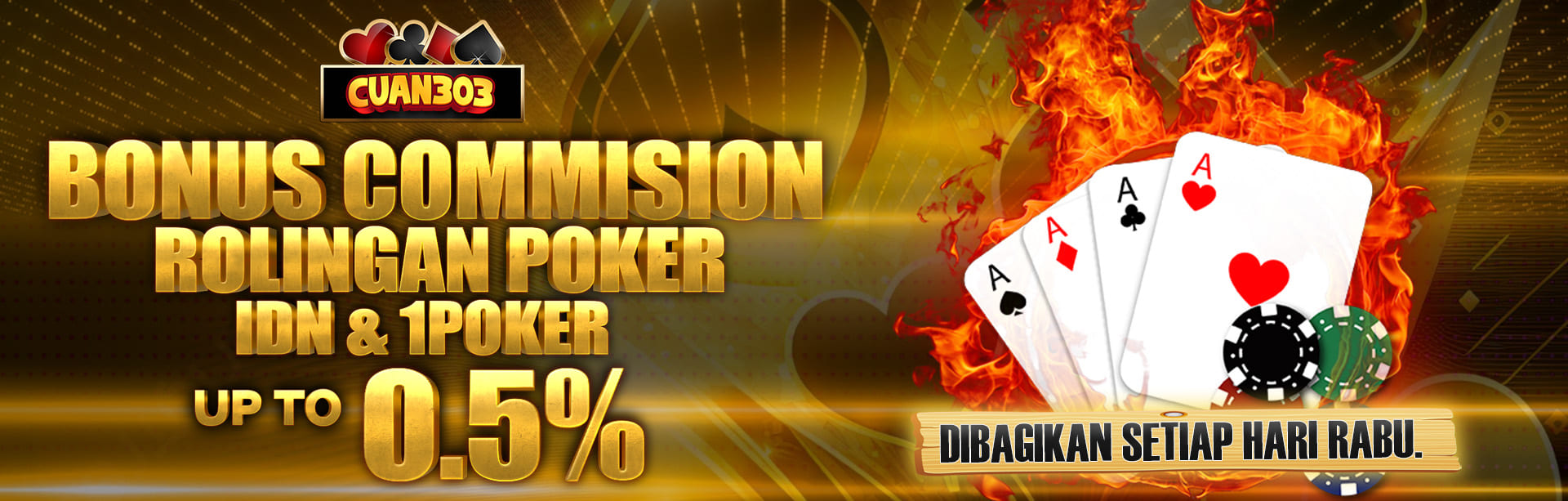 CUAN303 BONUS COMMISION / ROLINGAN POKER IDN & 1POKER 0.5% DIBAGIKAN SETIAP HARI RABU. S&K BERLAKU.	