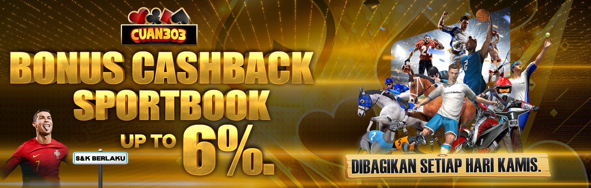 BONUS CASH BACK SPORTBOOK UP TO 6%. DIBAGIKAN SETIAP HARI JUMAT. S&K BERLAKU.	