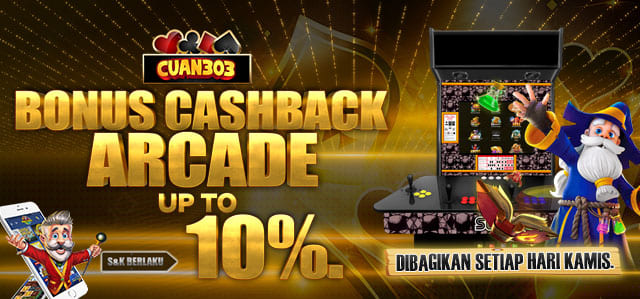 BONUS CASH BACK ARCADE UP TO 10%. DIBAGIKAN SETIAP HARI KAMIS. S&K BERLAKU.	