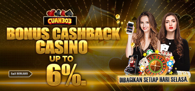 BONUS CASHBACK CASINO UP TO 6%. DIBAGIKAN SETIAP HARI SELASA S&K BERLAKU.	