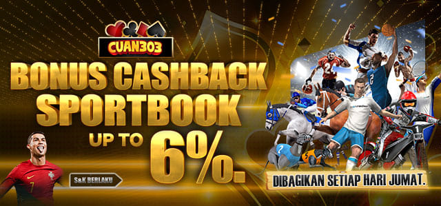 BONUS CASH BACK SPORTBOOK UP TO 6%. DIBAGIKAN SETIAP HARI JUMAT. S&K BERLAKU.	