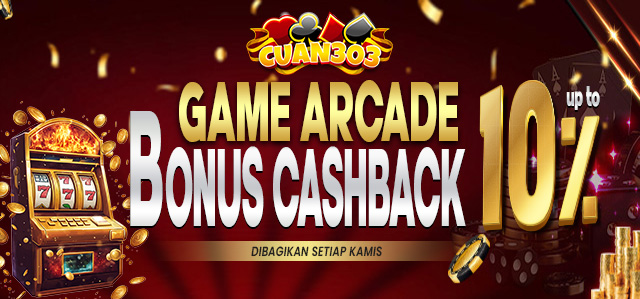 BONUS CASH BACK ARCADE UP TO 10%. DIBAGIKAN SETIAP HARI KAMIS. S&K BERLAKU.	